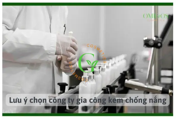 Lưu ý khi chọn công ty gia công kem chống nắng