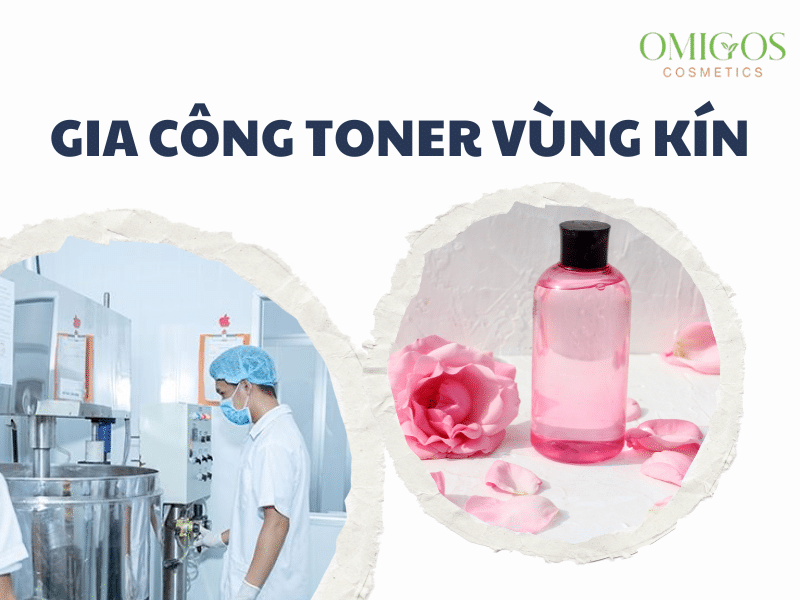 Gia công toner vùng kín uy tín chất lượng thơm mát