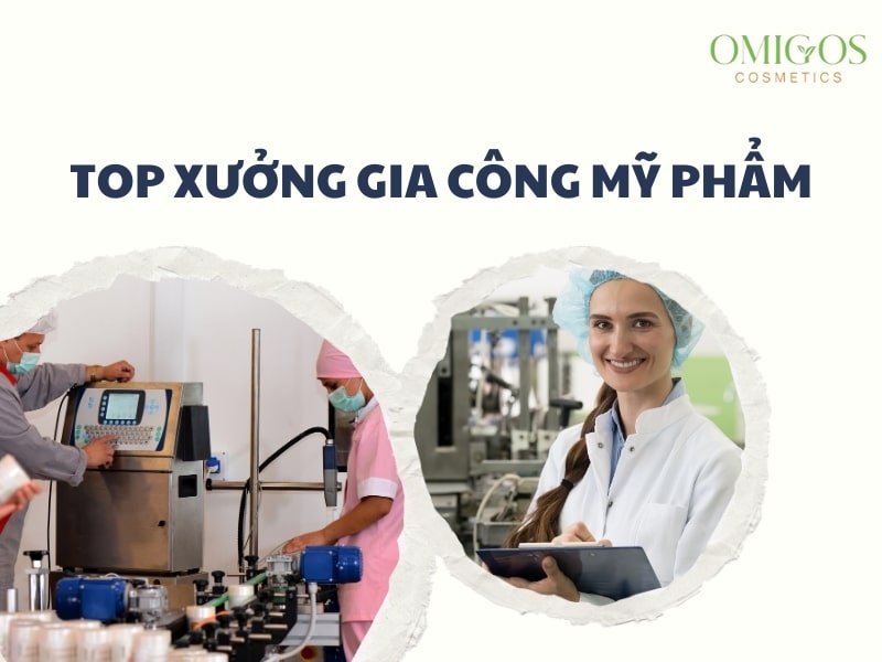 Top 19+ công ty gia công mỹ phẩm uy tín và tốt nhất ở Việt Nam