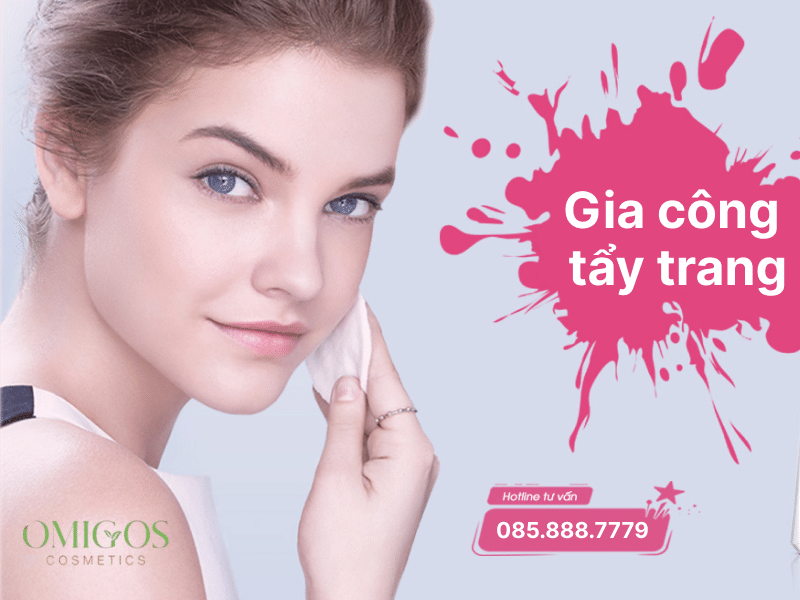 Gia công tẩy trang như thế nào? Đơn vị gia công uy tín nhất