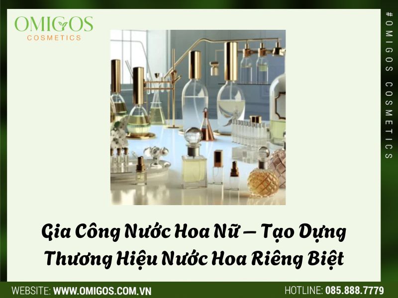 Gia Công Nước Hoa Nữ – Giải Pháp Tạo Dựng Thương Hiệu Nước Hoa Riêng Biệt