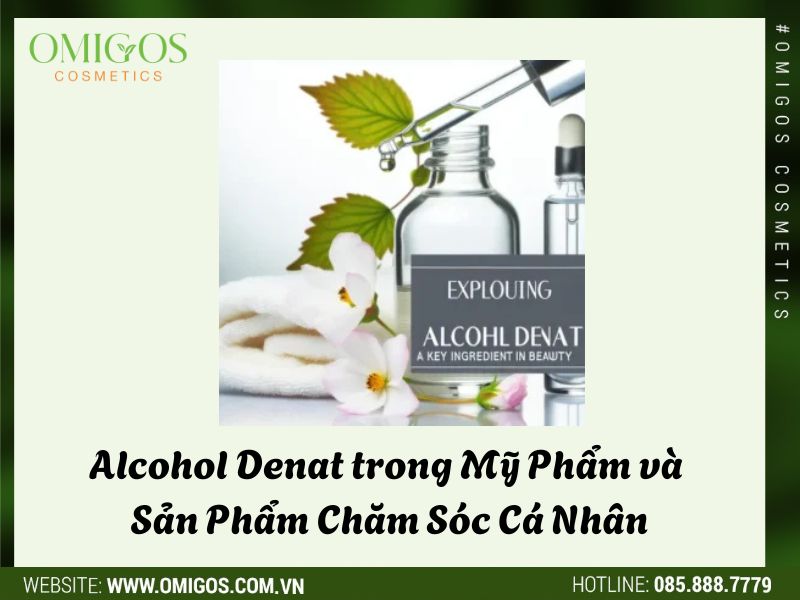 Alcohol Denat trong Mỹ Phẩm và Sản Phẩm Chăm Sóc Cá Nhân