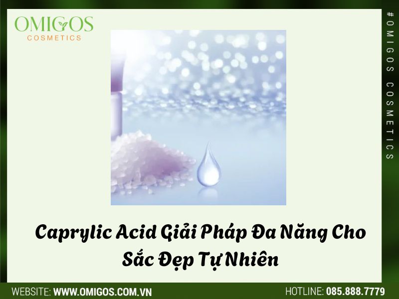 Caprylic Acid Giải Pháp Đa Năng Cho Sắc Đẹp Tự Nhiên