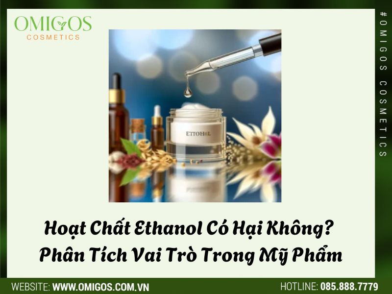 Hoạt Chất Ethanol Có Hại Không? Phân Tích Vai Trò Trong Mỹ Phẩm