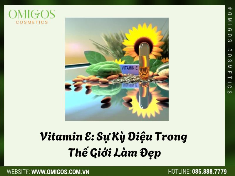 Vitamin E: Sự Kỳ Diệu Trong Thế Giới Làm Đẹp